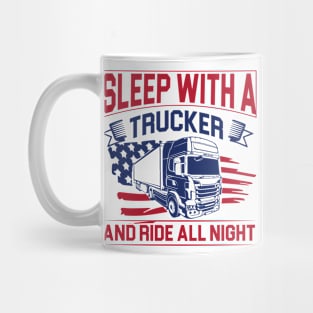 Sleep with a trucker and ride all night Mug